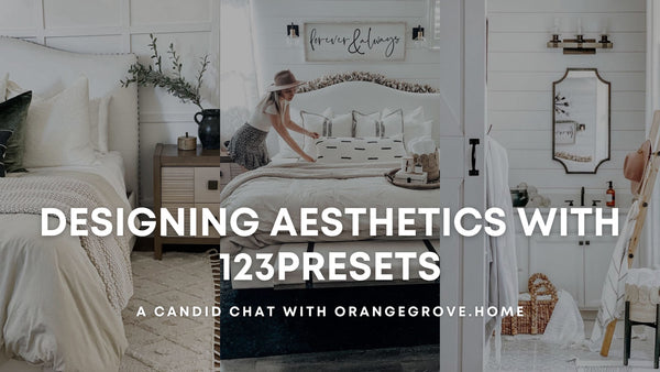 Designing Aesthetics with 123Presets: A Candid Chat with OrangeGrove.Home