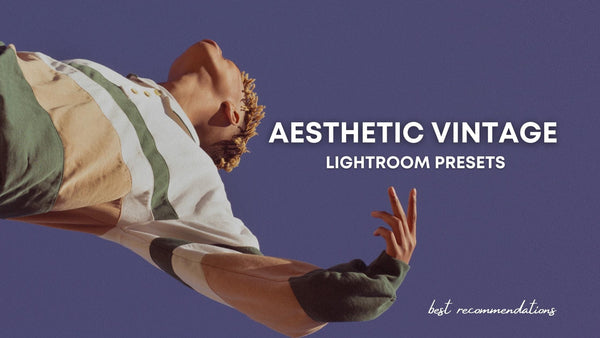 Aesthetic Vintage Lightroom Presets