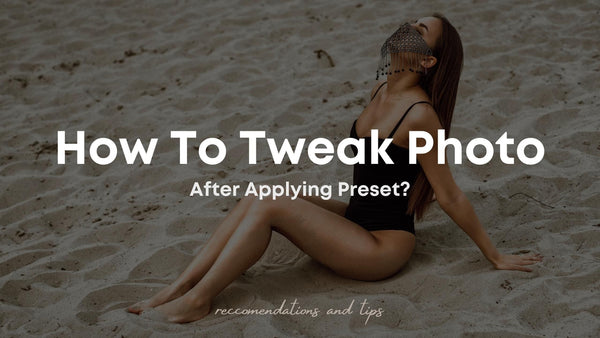 How To Tweak Photo After Applying Preset?