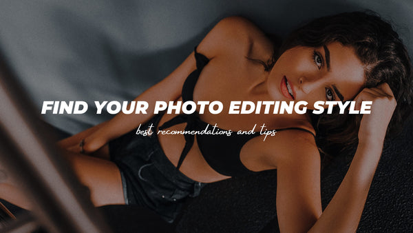 How To Find Your Photo Editing Style?