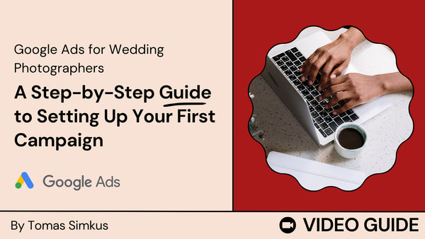 Google Ads for Wedding Photographers: A Step-by-Step Guide